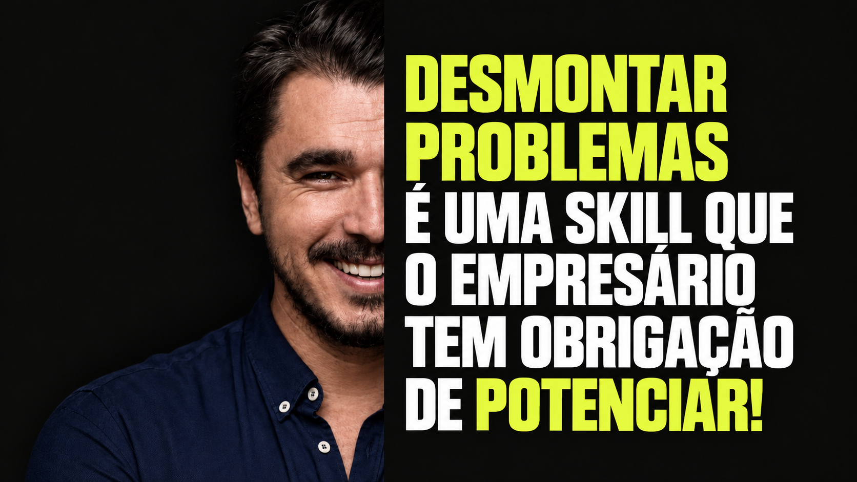 Desmontar problemas é uma skill que o empresário tem obrigação de potenciar!